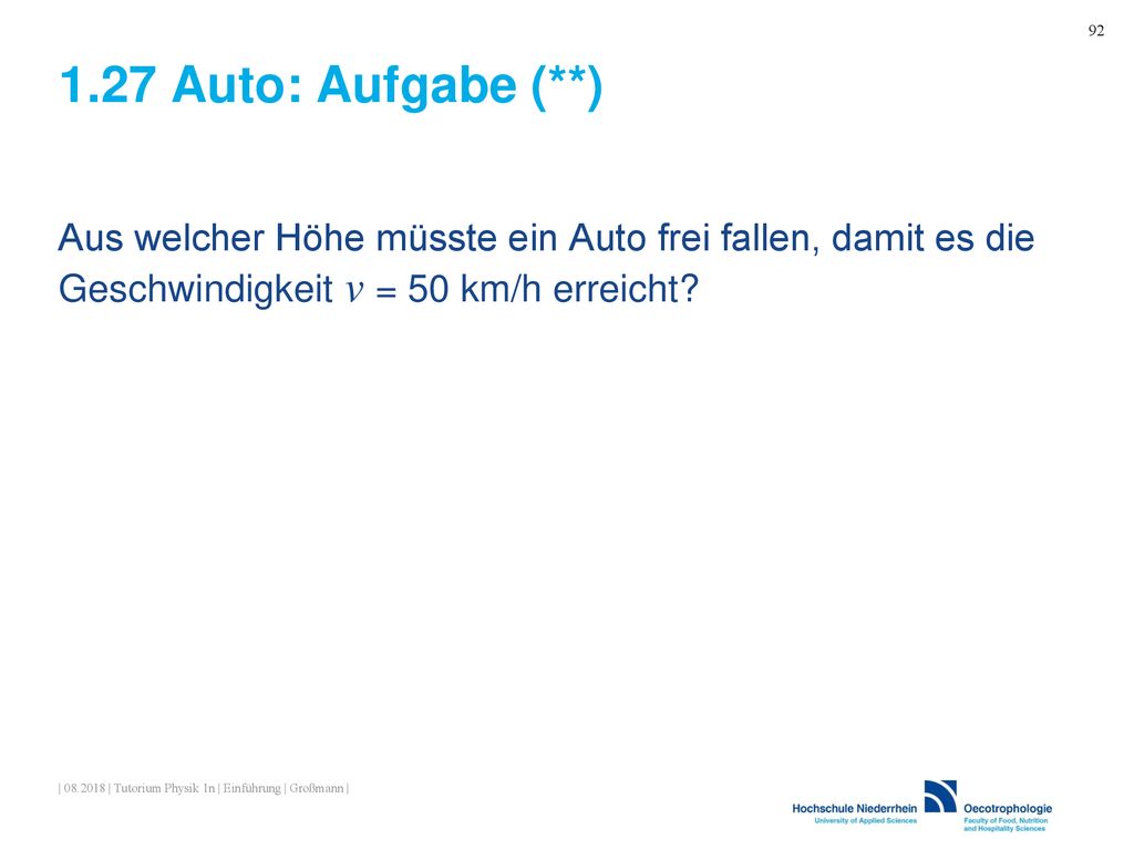 1.27 Auto: Aufgabe (**) Aus welcher Höhe müsste ein Auto frei fallen, damit es die Geschwindigkeit v = 50 km/h erreicht
