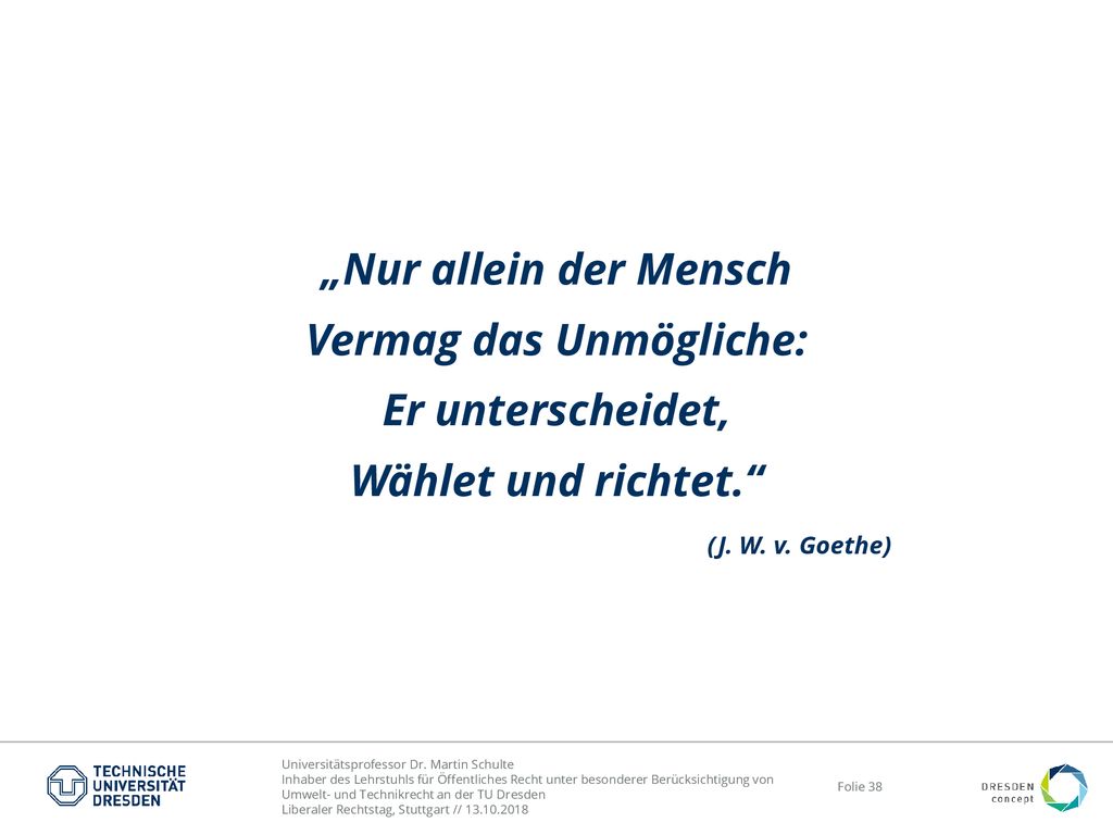 „Nur allein der Mensch Vermag das Unmögliche: Er unterscheidet, Wählet und richtet.