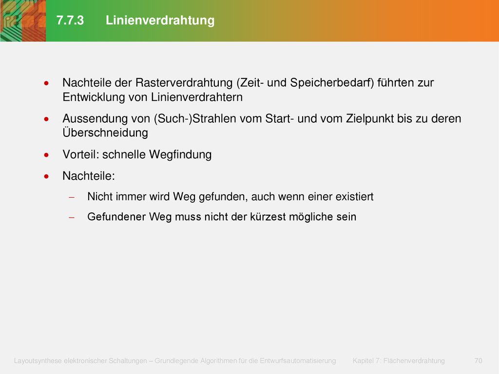 7.7.3 Linienverdrahtung Nachteile der Rasterverdrahtung (Zeit- und Speicherbedarf) führten zur Entwicklung von Linienverdrahtern.