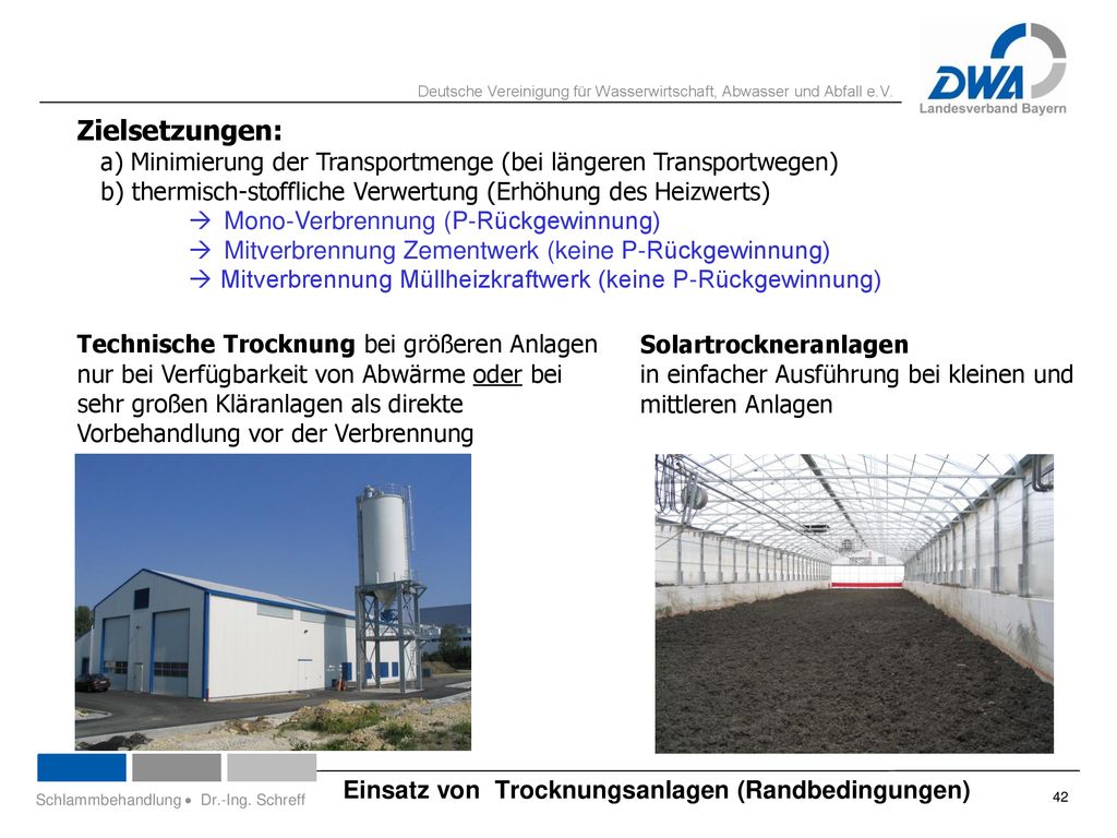 Zielsetzungen: a) Minimierung der Transportmenge (bei längeren Transportwegen) b) thermisch-stoffliche Verwertung (Erhöhung des Heizwerts)  Mono-Verbrennung (P-Rückgewinnung)  Mitverbrennung Zementwerk (keine P-Rückgewinnung)  Mitverbrennung Müllheizkraftwerk (keine P-Rückgewinnung)