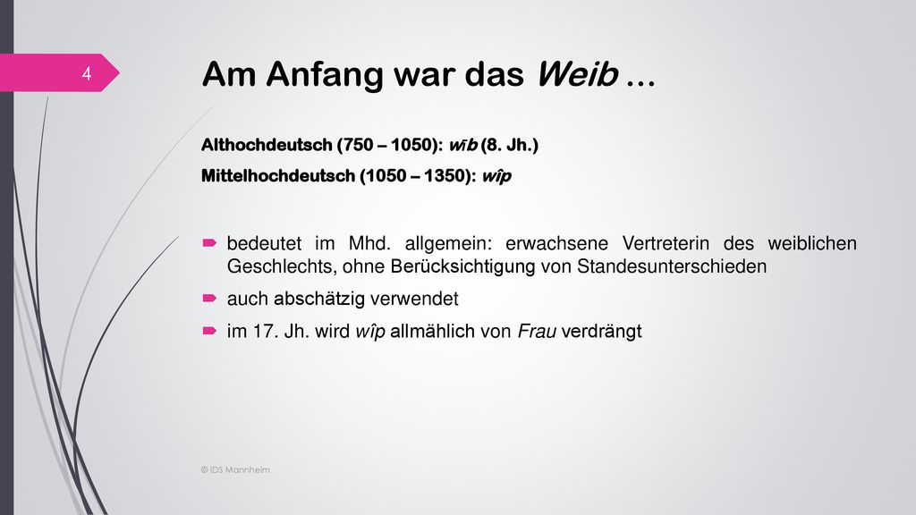 Am Anfang war das Weib ... Althochdeutsch (750 – 1050): wīb (8. Jh.) Mittelhochdeutsch (1050 – 1350): wîp.