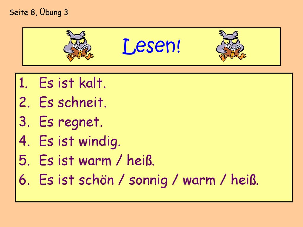 Lesen! Es ist kalt. Es schneit. Es regnet. Es ist windig.