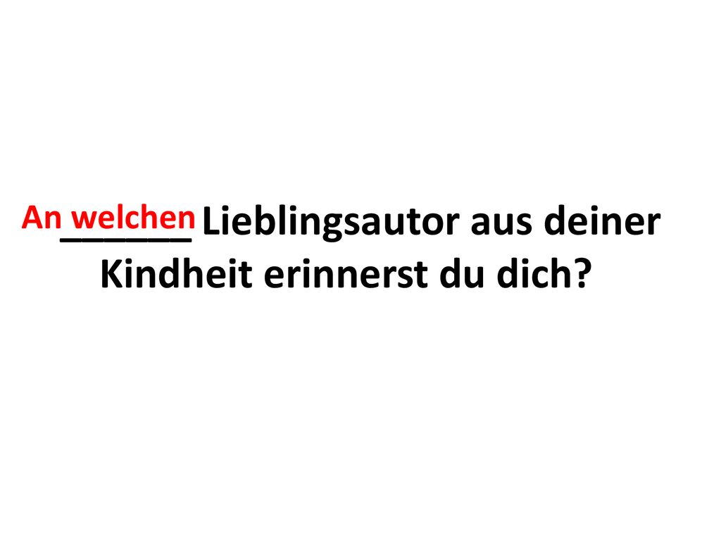______ Lieblingsautor aus deiner Kindheit erinnerst du dich