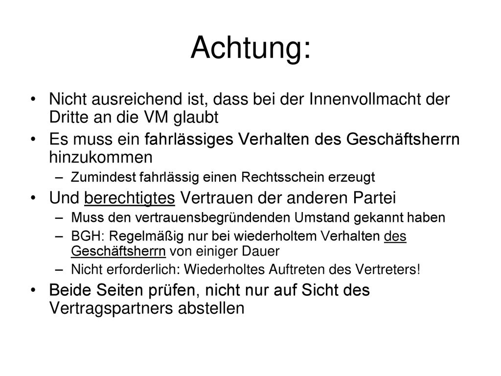 Achtung: Nicht ausreichend ist, dass bei der Innenvollmacht der Dritte an die VM glaubt.