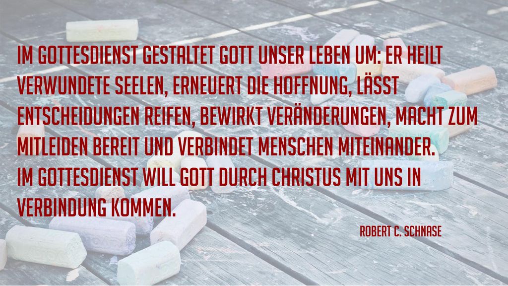 Im Gottesdienst will Gott durch Christus mit uns in Verbindung kommen.