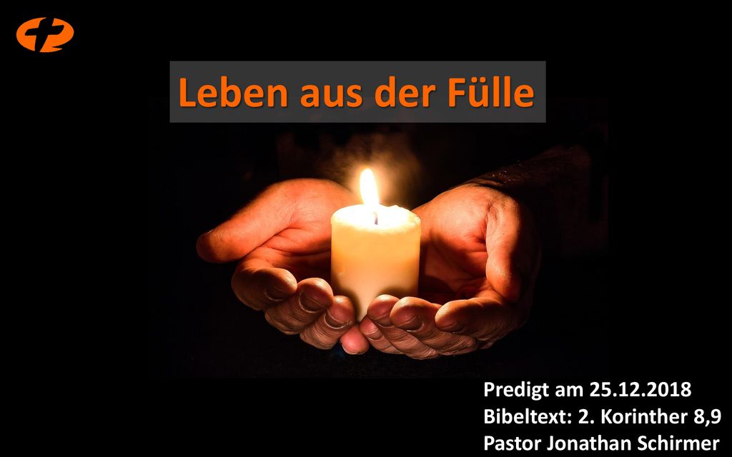 Leben aus der Fülle Predigt am Bibeltext: 2. Korinther 8,9