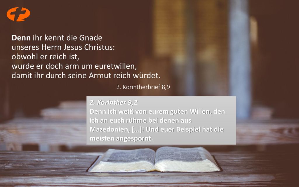 Denn ihr kennt die Gnade unseres Herrn Jesus Christus: obwohl er reich ist, wurde er doch arm um euretwillen, damit ihr durch seine Armut reich würdet.