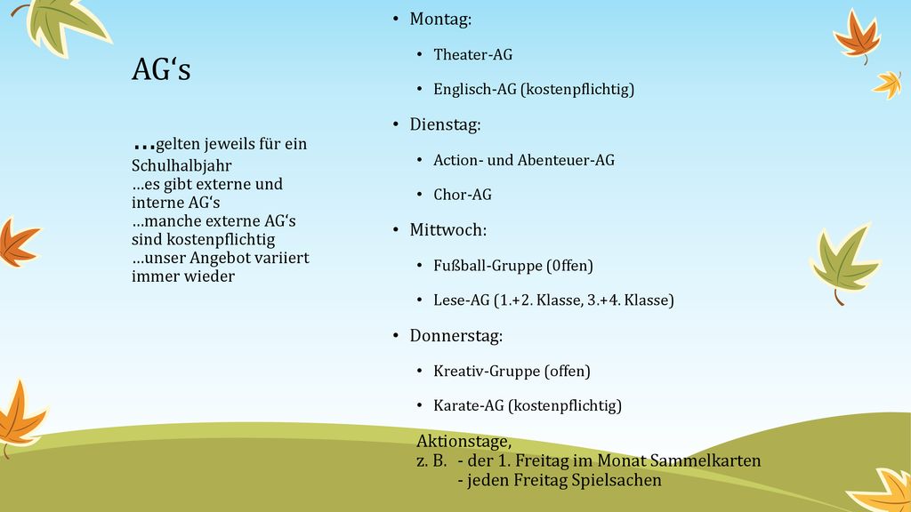 Montag: Theater-AG. Englisch-AG (kostenpflichtig) Dienstag: Action- und Abenteuer-AG. Chor-AG. Mittwoch: