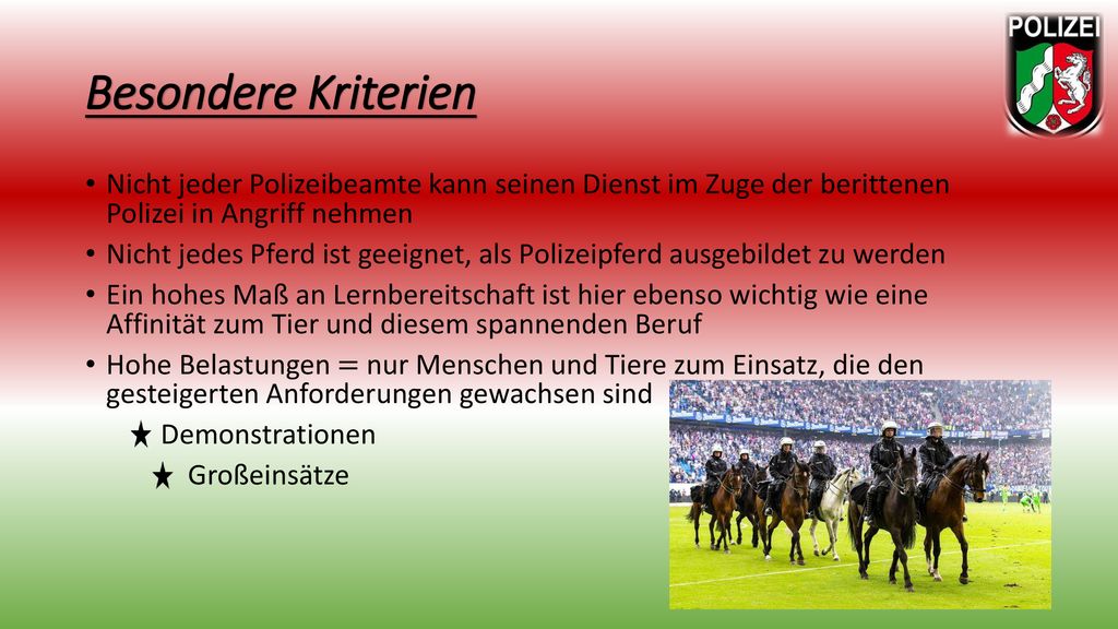 Besondere Kriterien Nicht jeder Polizeibeamte kann seinen Dienst im Zuge der berittenen Polizei in Angriff nehmen.