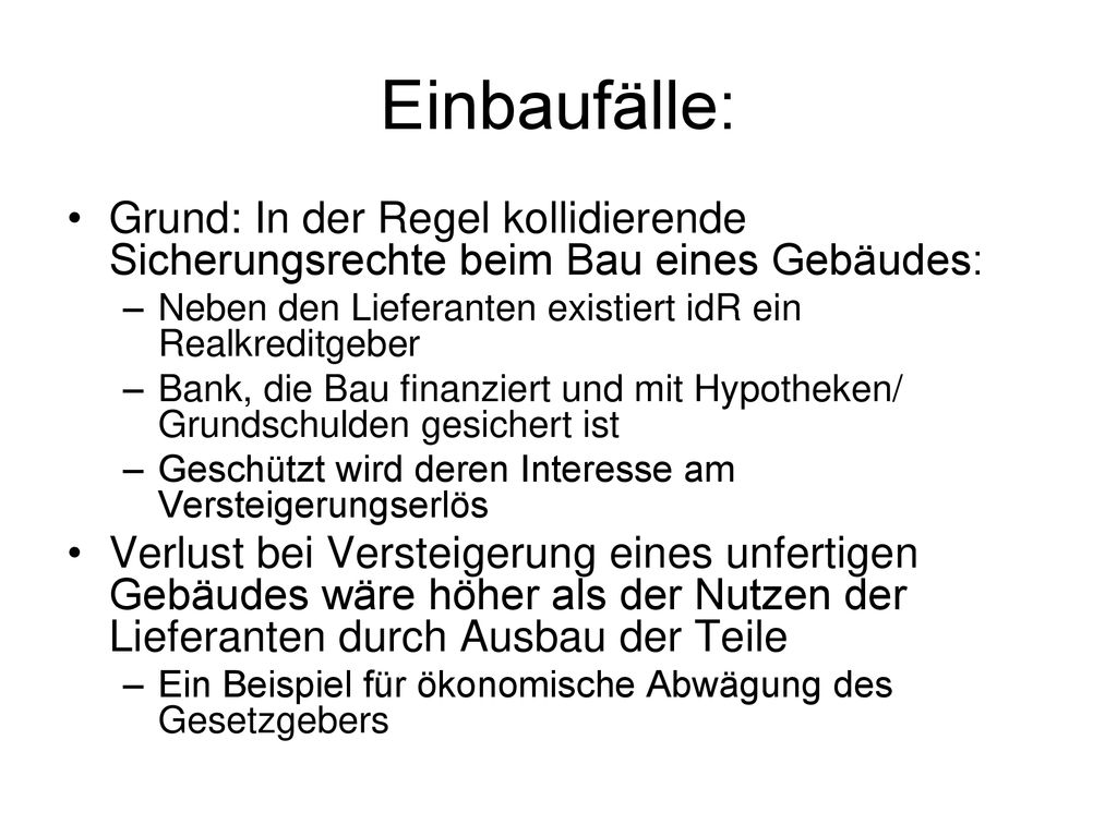 Einbaufälle: Grund: In der Regel kollidierende Sicherungsrechte beim Bau eines Gebäudes: Neben den Lieferanten existiert idR ein Realkreditgeber.