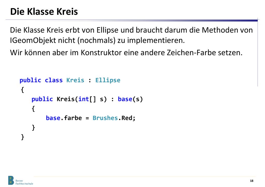 Die Klasse Kreis Die Klasse Kreis erbt von Ellipse und braucht darum die Methoden von IGeomObjekt nicht (nochmals) zu implementieren.