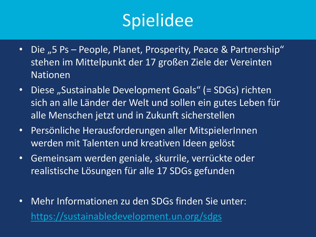 Spielidee Die „5 Ps – People, Planet, Prosperity, Peace & Partnership stehen im Mittelpunkt der 17 großen Ziele der Vereinten Nationen.