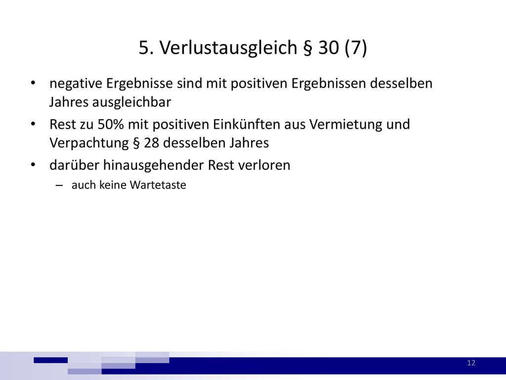 5. Verlustausgleich § 30 (7) negative Ergebnisse sind mit positiven Ergebnissen desselben Jahres ausgleichbar.