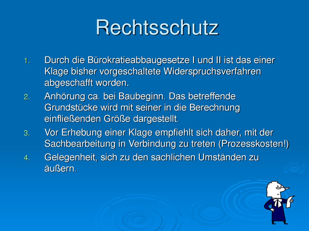 Rechtsschutz Durch die Bürokratieabbaugesetze I und II ist das einer Klage bisher vorgeschaltete Widerspruchsverfahren abgeschafft worden.