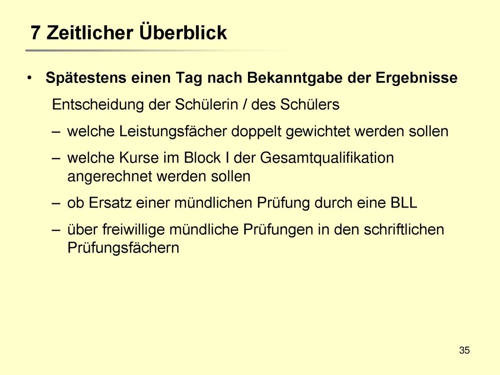 7 Zeitlicher Überblick Spätestens einen Tag nach Bekanntgabe der Ergebnisse. Entscheidung der Schülerin / des Schülers.
