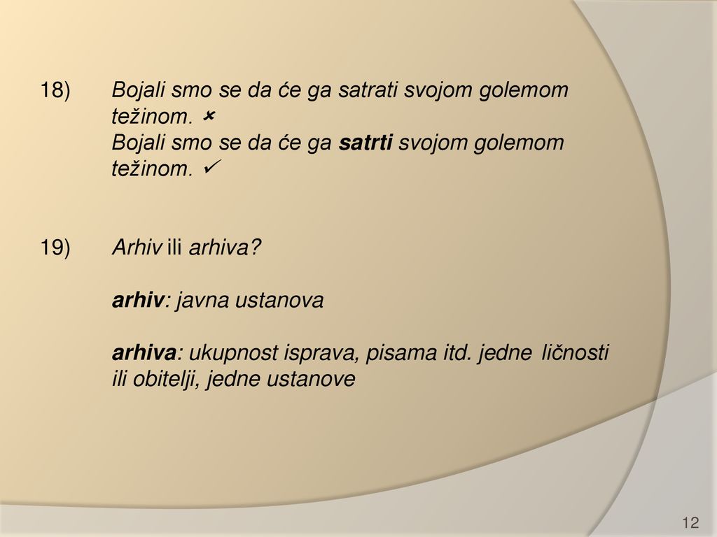18). Bojali smo se da će ga satrati svojom golemom. težinom. 