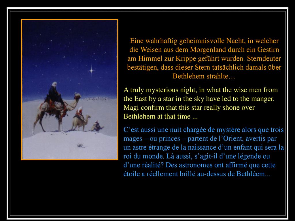 Eine wahrhaftig geheimnisvolle Nacht, in welcher die Weisen aus dem Morgenland durch ein Gestirn am Himmel zur Krippe geführt wurden. Sterndeuter bestätigen, dass dieser Stern tatsächlich damals über Bethlehem strahlte…
