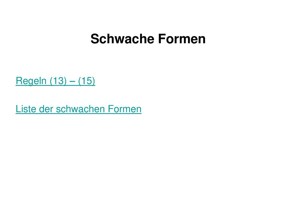 Schwache Formen Regeln (13) – (15) Liste der schwachen Formen