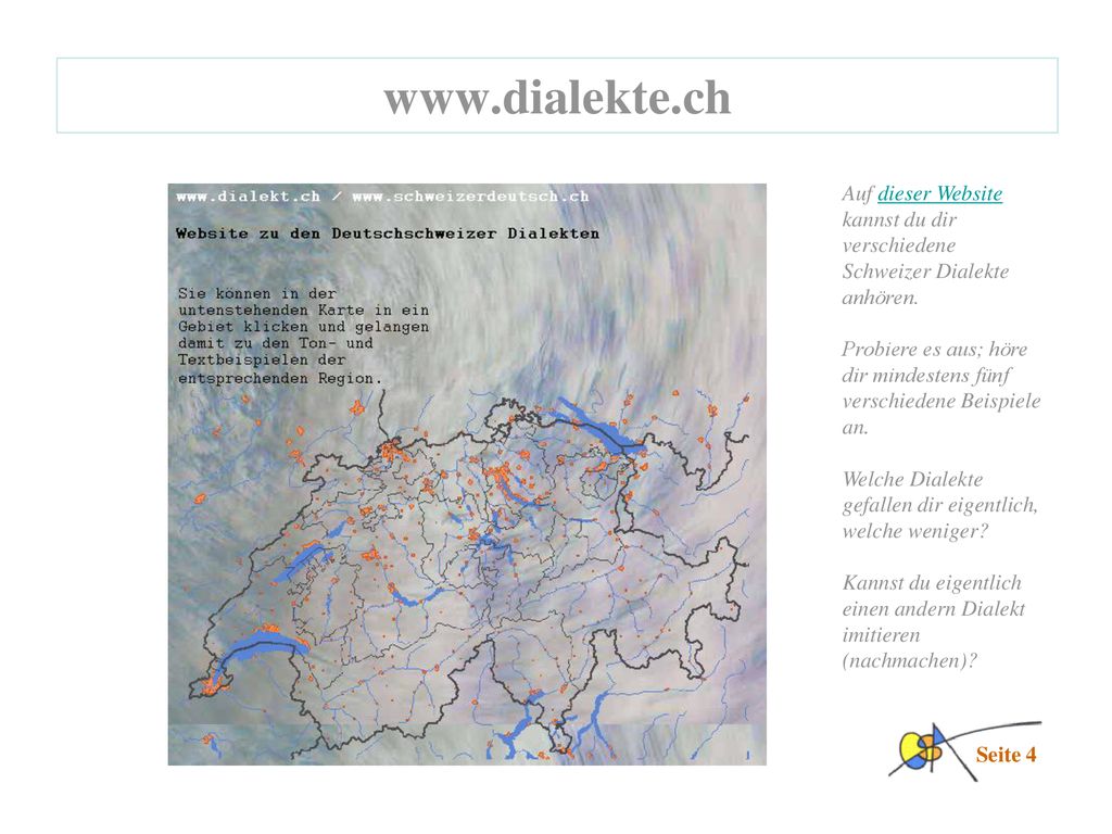 Auf dieser Website kannst du dir verschiedene Schweizer Dialekte anhören.