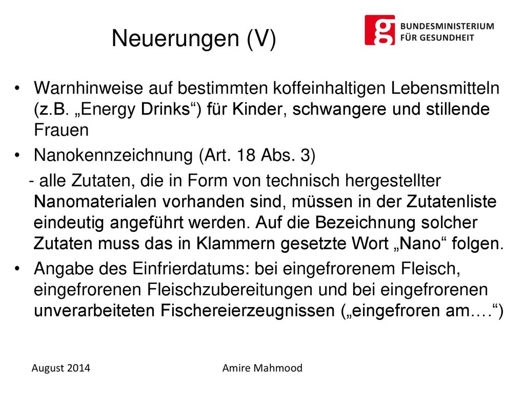 Neuerungen (V) Warnhinweise auf bestimmten koffeinhaltigen Lebensmitteln (z.B. „Energy Drinks ) für Kinder, schwangere und stillende Frauen.