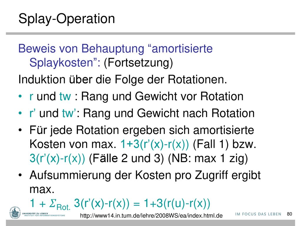 Splay-Operation Beweis von Behauptung amortisierte Splaykosten : (Fortsetzung) Induktion über die Folge der Rotationen.