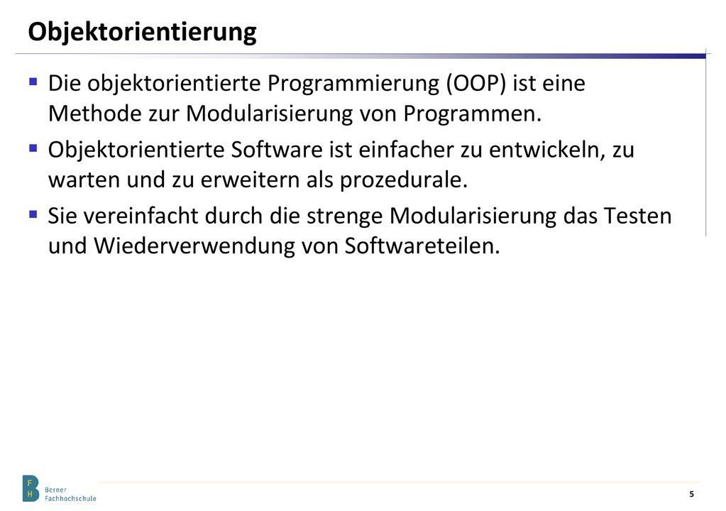 Objektorientierung Die objektorientierte Programmierung (OOP) ist eine Methode zur Modularisierung von Programmen.