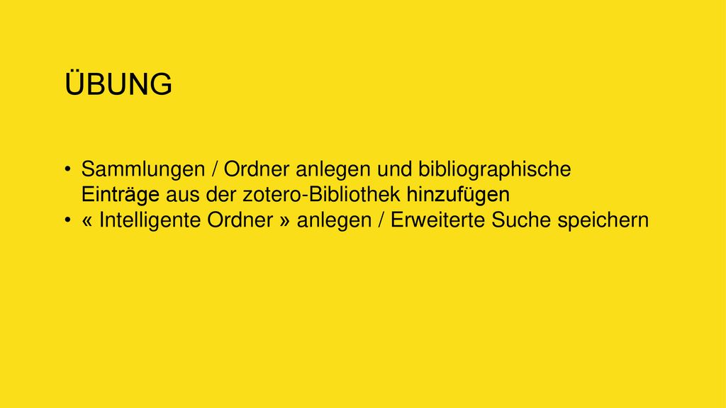 ÜBUNG Sammlungen / Ordner anlegen und bibliographische Einträge aus der zotero-Bibliothek hinzufügen.