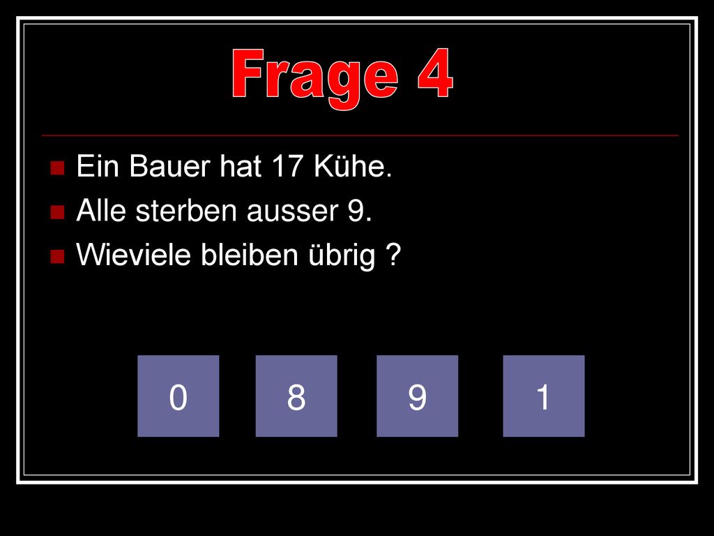 Frage Ein Bauer hat 17 Kühe. Alle sterben ausser 9.