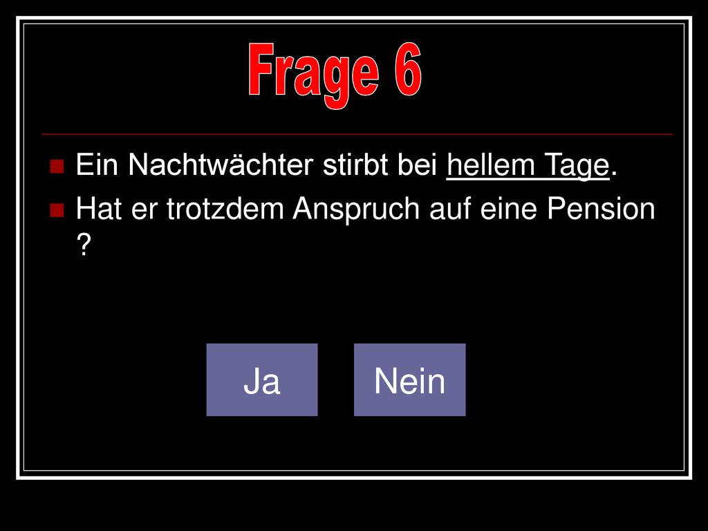 Frage 6 Ja Nein Ein Nachtwächter stirbt bei hellem Tage.