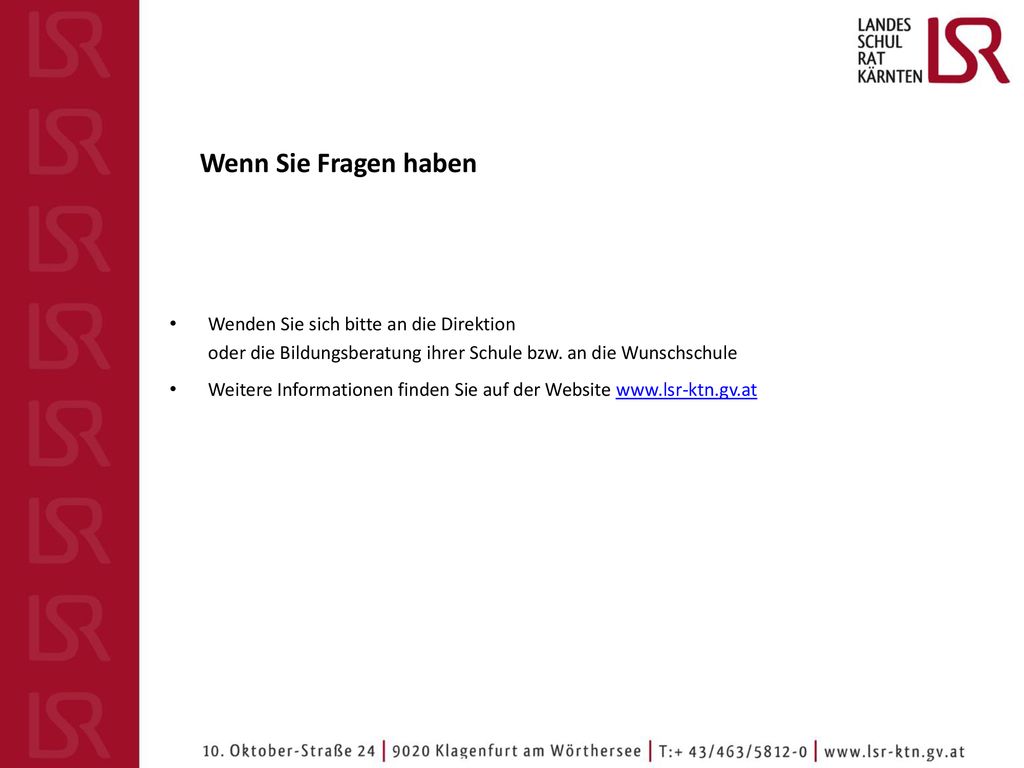 Wenn Sie Fragen haben Wenden Sie sich bitte an die Direktion oder die Bildungsberatung ihrer Schule bzw. an die Wunschschule.