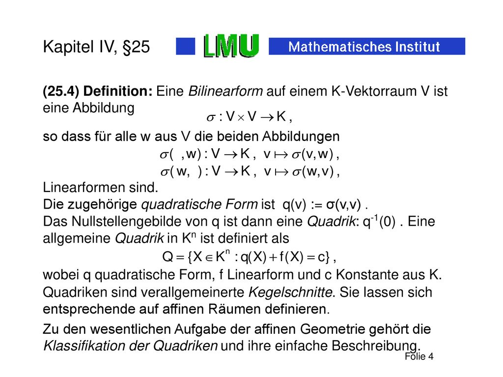Kapitel IV, §25 (25.4) Definition: Eine Bilinearform auf einem K-Vektorraum V ist eine Abbildung. so dass für alle w aus V die beiden Abbildungen.