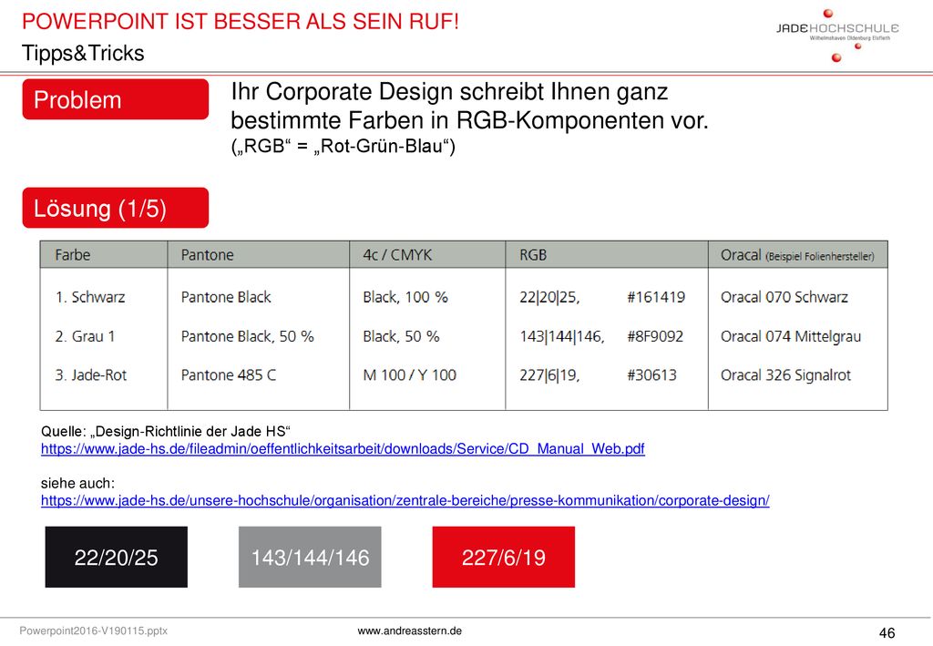 Tipps&Tricks Ihr Corporate Design schreibt Ihnen ganz bestimmte Farben in RGB-Komponenten vor. („RGB = „Rot-Grün-Blau )