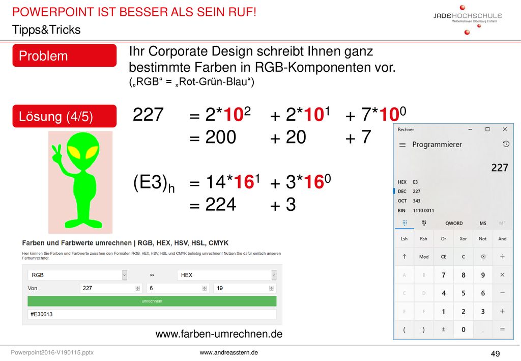 Tipps&Tricks Ihr Corporate Design schreibt Ihnen ganz bestimmte Farben in RGB-Komponenten vor. („RGB = „Rot-Grün-Blau )