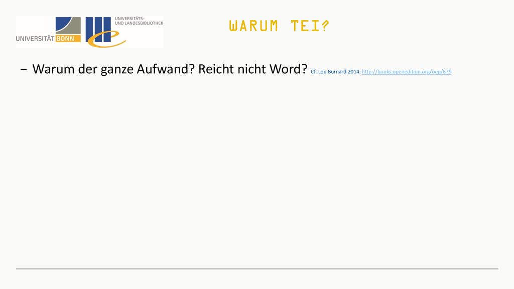 Warum TEI. Warum der ganze Aufwand. Reicht nicht Word.