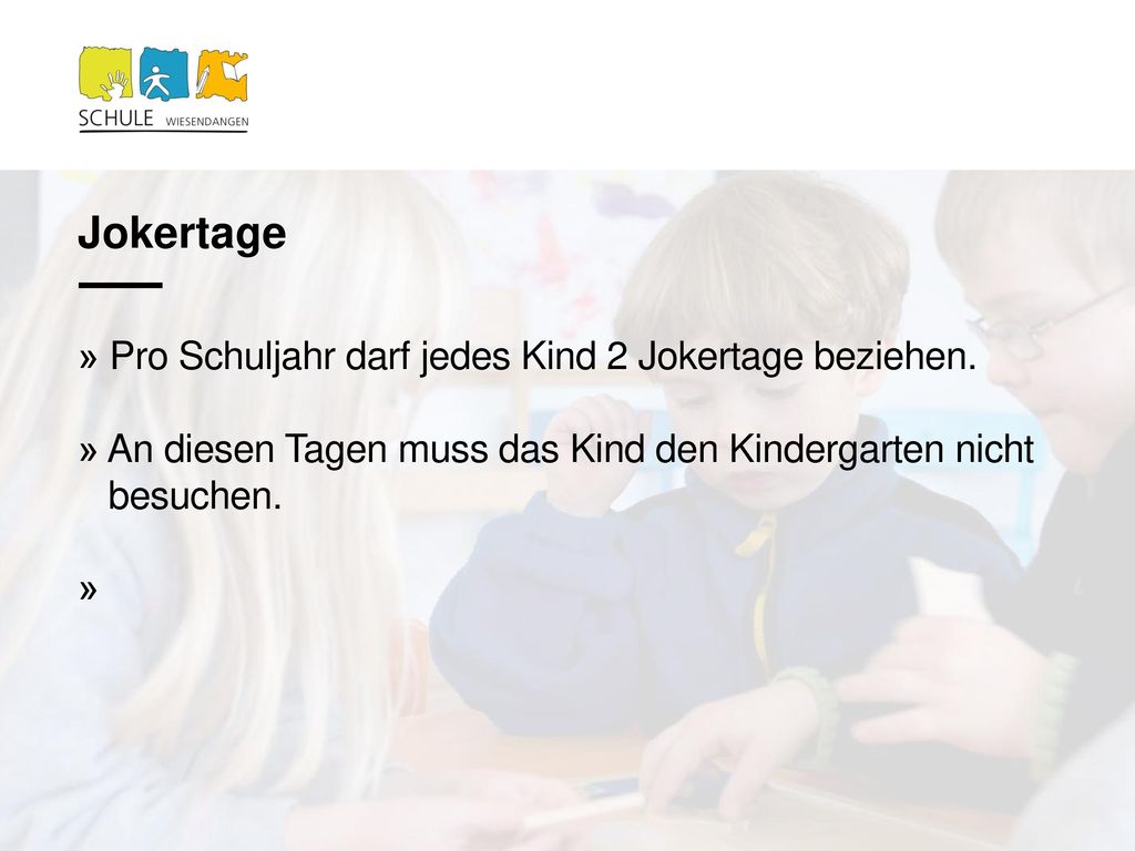 Jokertage » Pro Schuljahr darf jedes Kind 2 Jokertage beziehen.
