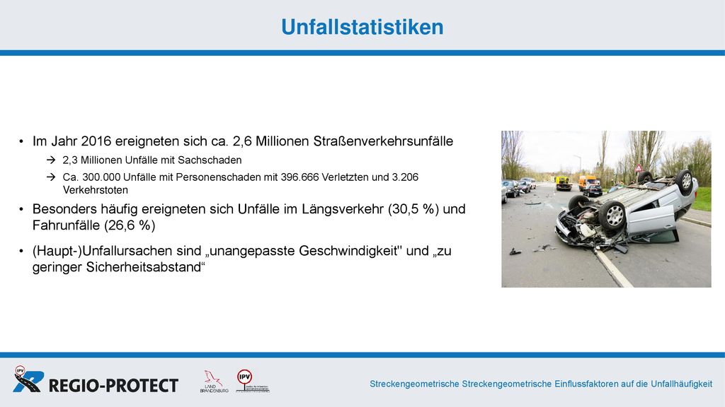 Unfallstatistiken Im Jahr 2016 ereigneten sich ca. 2,6 Millionen Straßenverkehrsunfälle. 2,3 Millionen Unfälle mit Sachschaden.