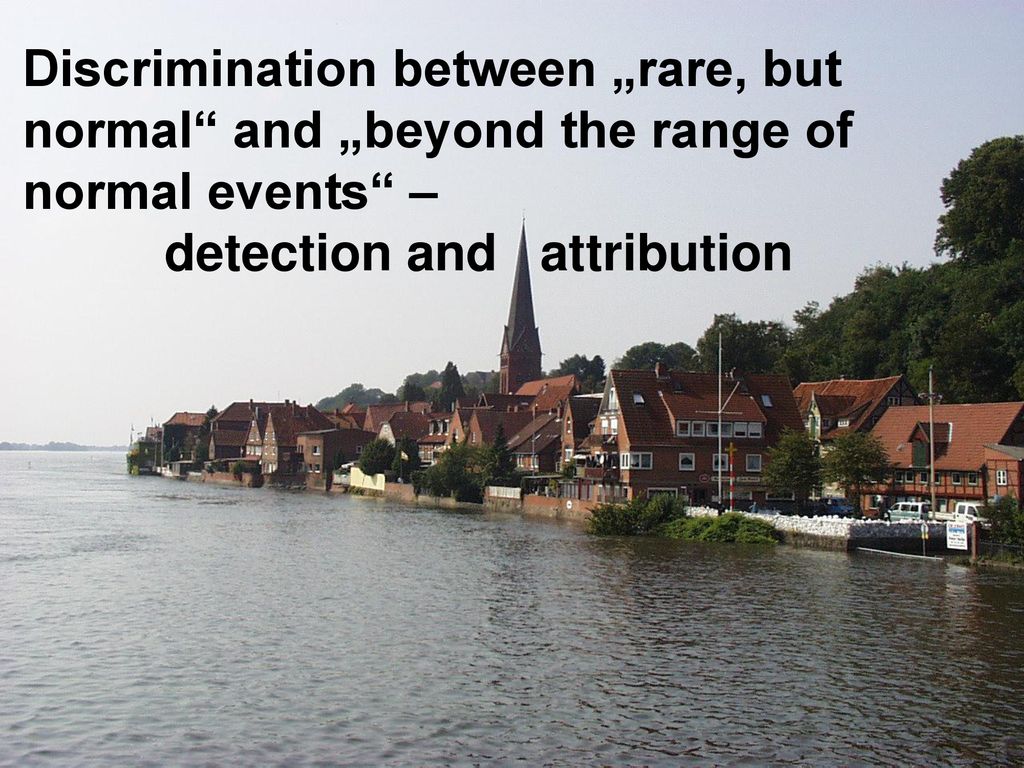 Discrimination between „rare, but normal and „beyond the range of normal events – detection and attribution