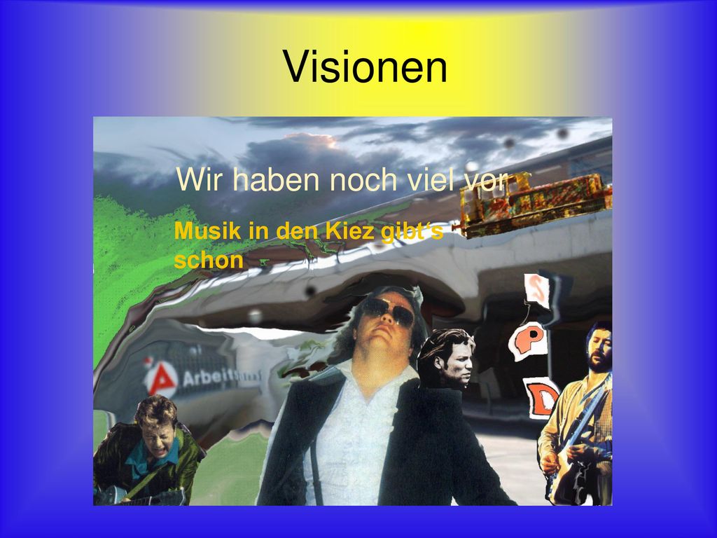Visionen Wir haben noch viel vor Musik in den Kiez gibt‘s schon
