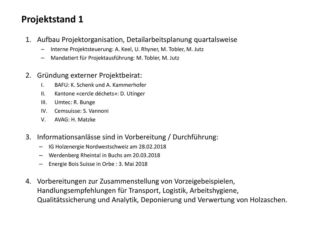 Projektstand 1 Aufbau Projektorganisation, Detailarbeitsplanung quartalsweise. Interne Projektsteuerung: A. Keel, U. Rhyner, M. Tobler, M. Jutz.
