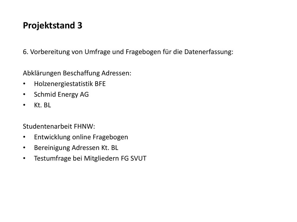 Projektstand 3 6. Vorbereitung von Umfrage und Fragebogen für die Datenerfassung: Abklärungen Beschaffung Adressen: