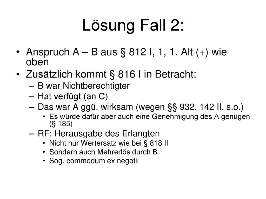 Lösung Fall 2: Anspruch A – B aus § 812 I, 1, 1. Alt (+) wie oben
