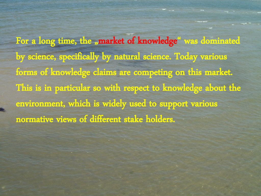 For a long time, the „market of knowledge was dominated by science, specifically by natural science.
