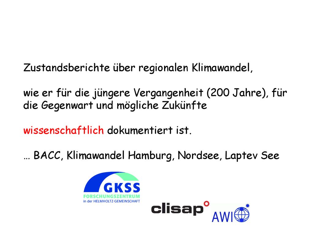 Zustandsberichte über regionalen Klimawandel, wie er für die jüngere Vergangenheit (200 Jahre), für die Gegenwart und mögliche Zukünfte wissenschaftlich dokumentiert ist.
