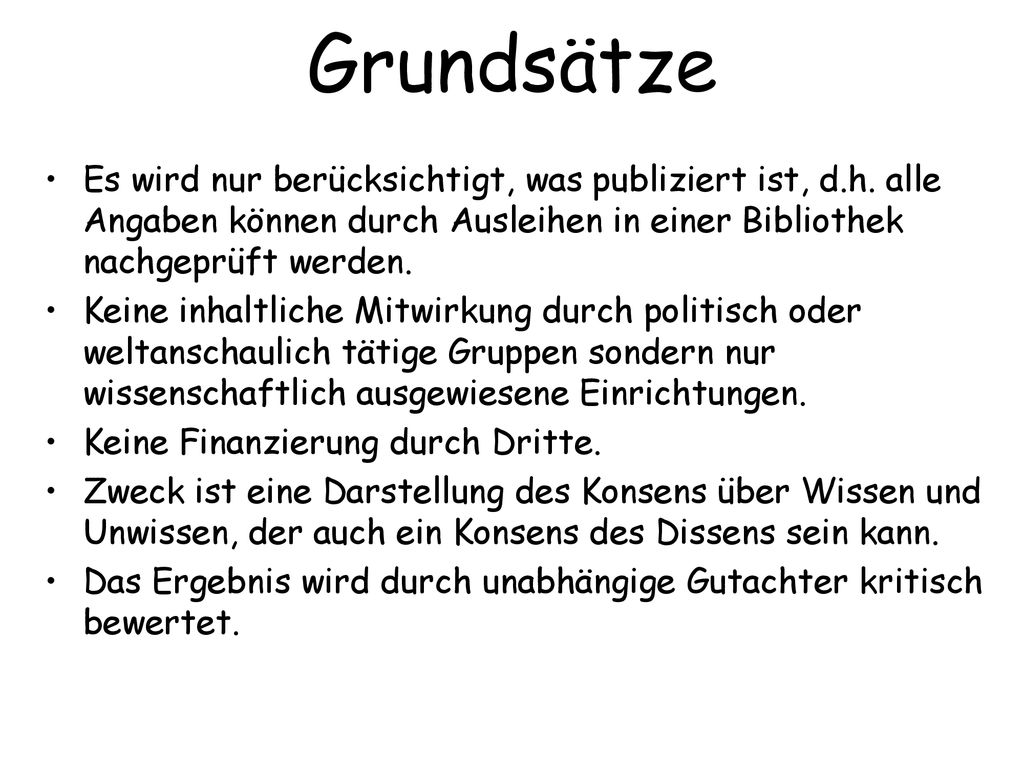 Grundsätze Es wird nur berücksichtigt, was publiziert ist, d.h. alle Angaben können durch Ausleihen in einer Bibliothek nachgeprüft werden.