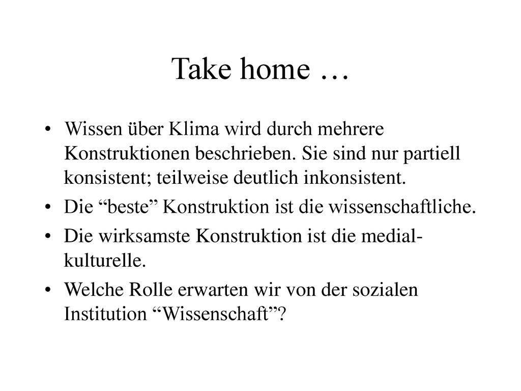 Take home … Wissen über Klima wird durch mehrere Konstruktionen beschrieben. Sie sind nur partiell konsistent; teilweise deutlich inkonsistent.
