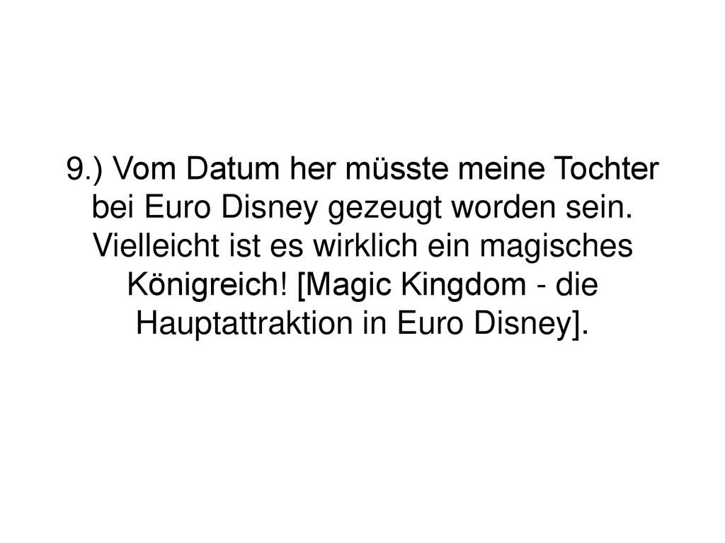 9.) Vom Datum her müsste meine Tochter bei Euro Disney gezeugt worden sein.