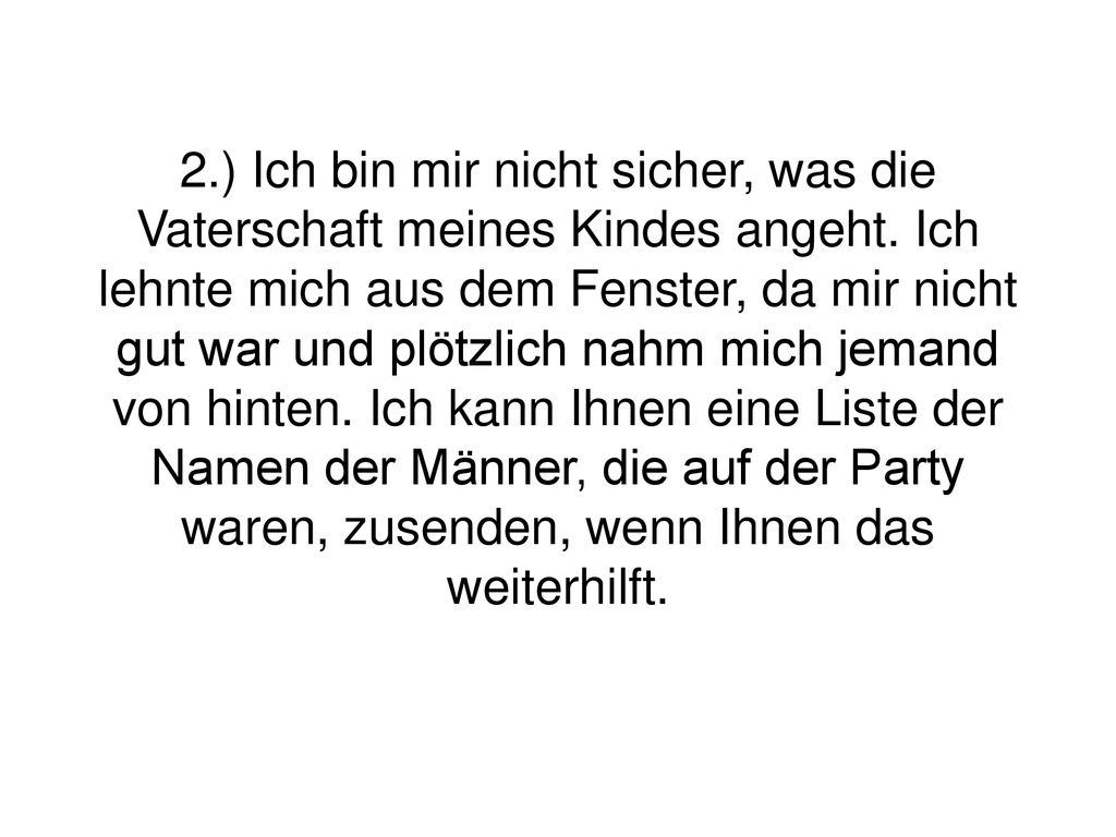 2.) Ich bin mir nicht sicher, was die Vaterschaft meines Kindes angeht.