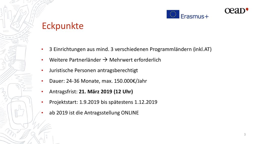 Eckpunkte 3 Einrichtungen aus mind. 3 verschiedenen Programmländern (inkl.AT) Weitere Partnerländer  Mehrwert erforderlich.