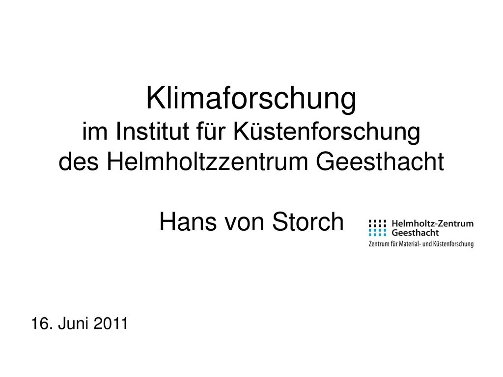 Klimaforschung im Institut für Küstenforschung des Helmholtzzentrum Geesthacht Hans von Storch