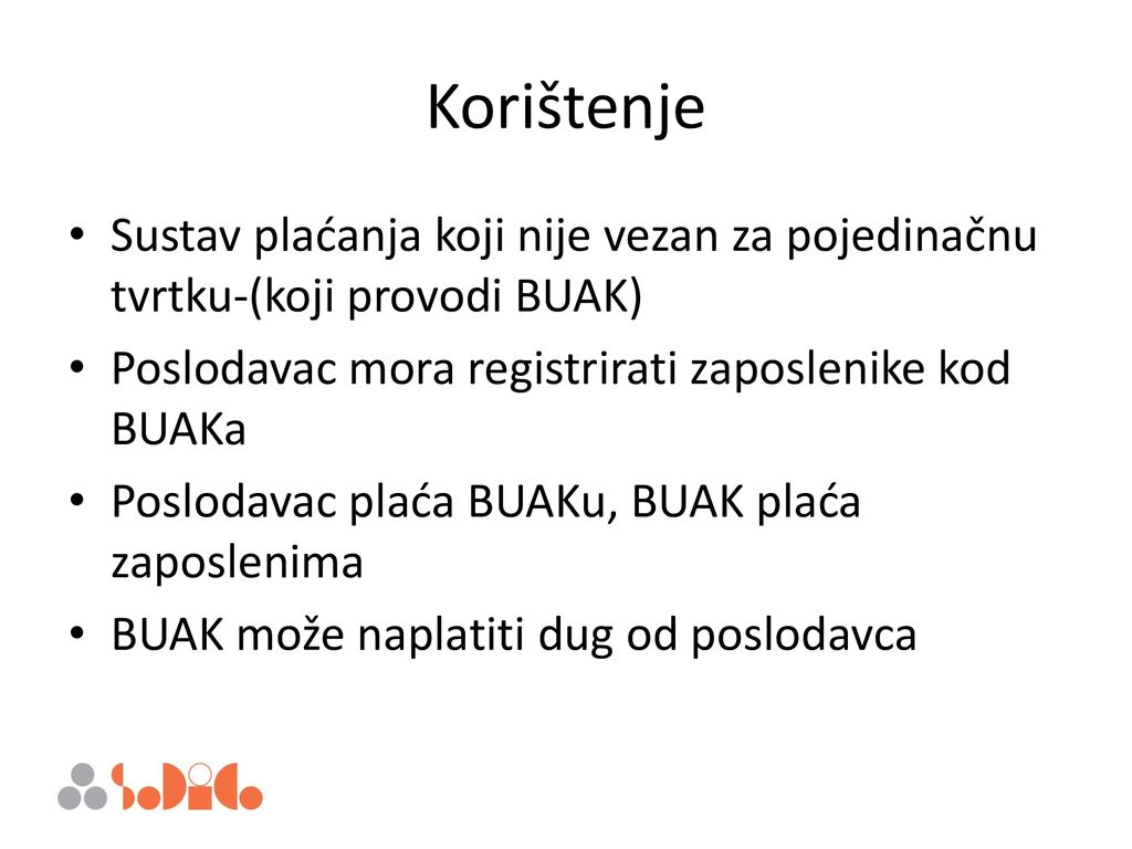 Korištenje Sustav plaćanja koji nije vezan za pojedinačnu tvrtku-(koji provodi BUAK) Poslodavac mora registrirati zaposlenike kod BUAKa.